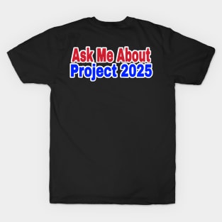 Ask Me About Project 2025 - Back T-Shirt